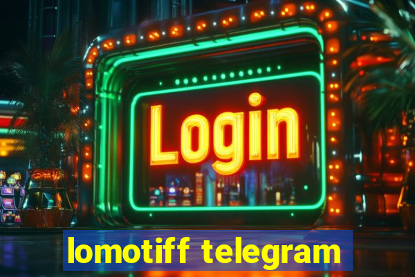 lomotiff telegram